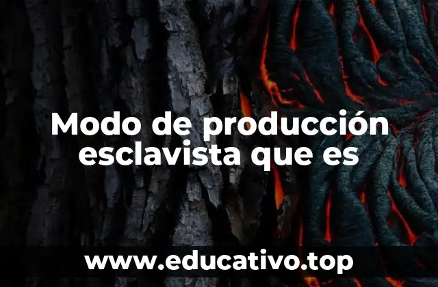 Modo de producción esclavista que es