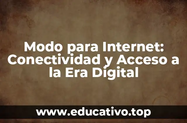 Modo para Internet: Conectividad y Acceso a la Era Digital