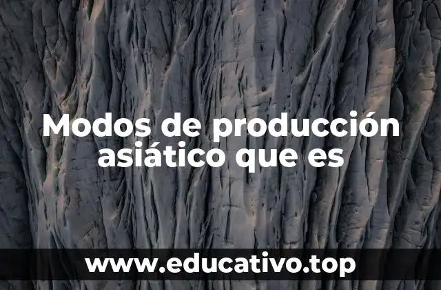 Modos de producción asiático que es