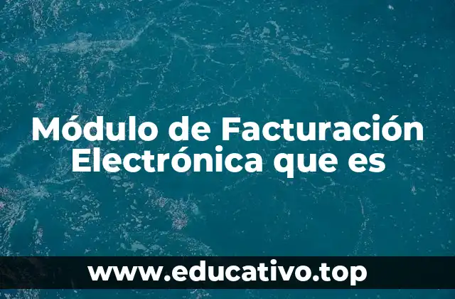 Módulo de Facturación Electrónica que es