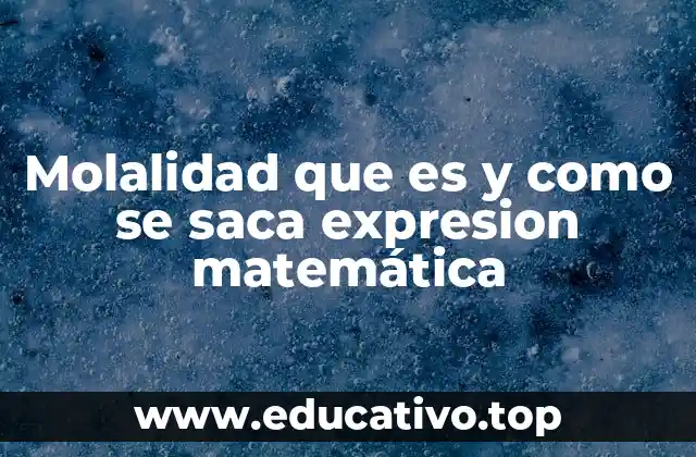 Molalidad que es y como se saca expresion matemática