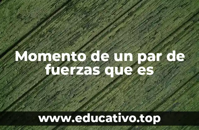 Momento de un par de fuerzas que es