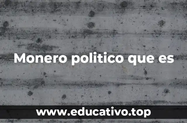 Monero politico que es