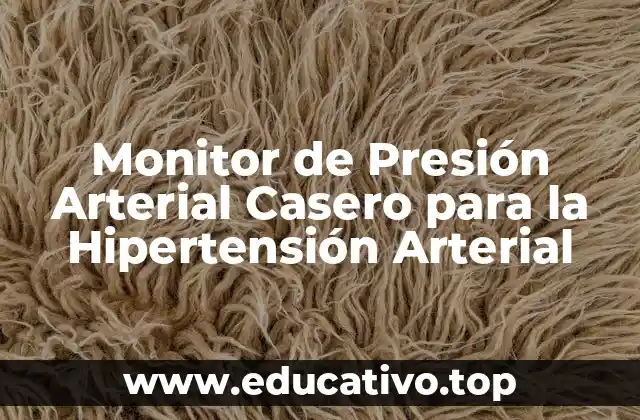 Monitor de Presión Arterial Casero para la Hipertensión Arterial
