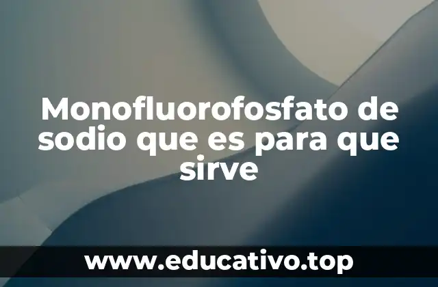 Monofluorofosfato de sodio que es para que sirve