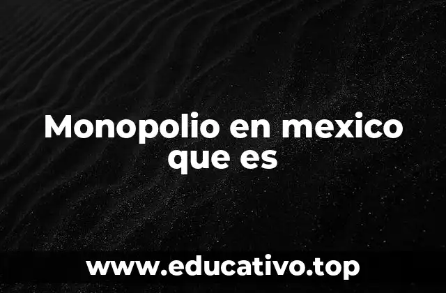 Monopolio en mexico que es
