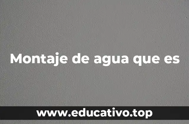 Montaje de agua que es