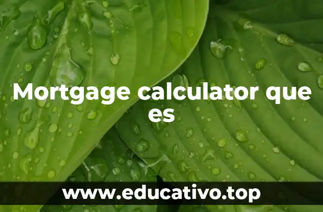 Mortgage calculator que es