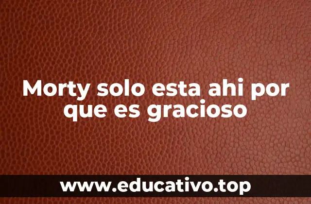 El papel de Morty en el universo de Rick y Morty