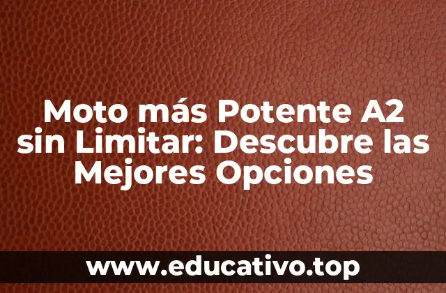 Moto más Potente A2 sin Limitar: Descubre las Mejores Opciones