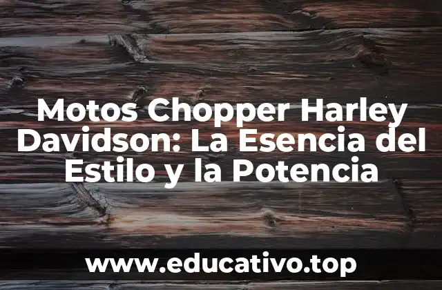 Motos Chopper Harley Davidson: La Esencia del Estilo y la Potencia