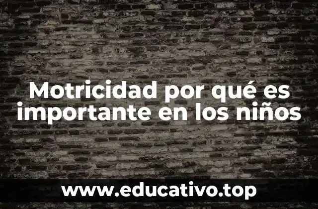 Motricidad por qué es importante en los niños