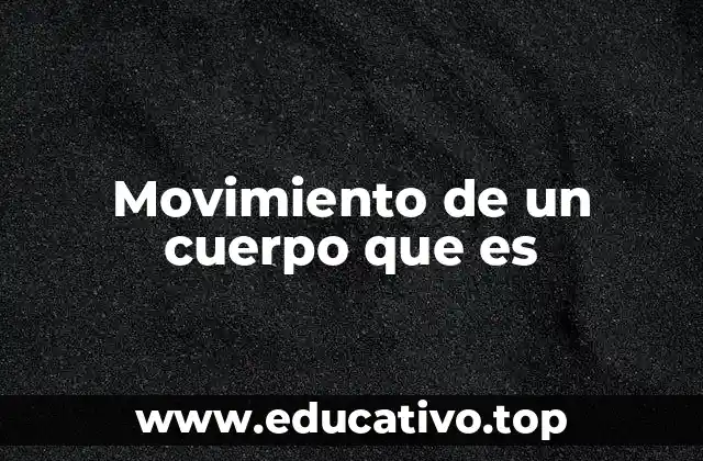 Movimiento de un cuerpo que es