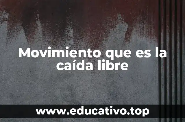 Movimiento que es la caída libre