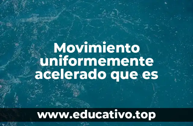Características del movimiento uniformemente acelerado