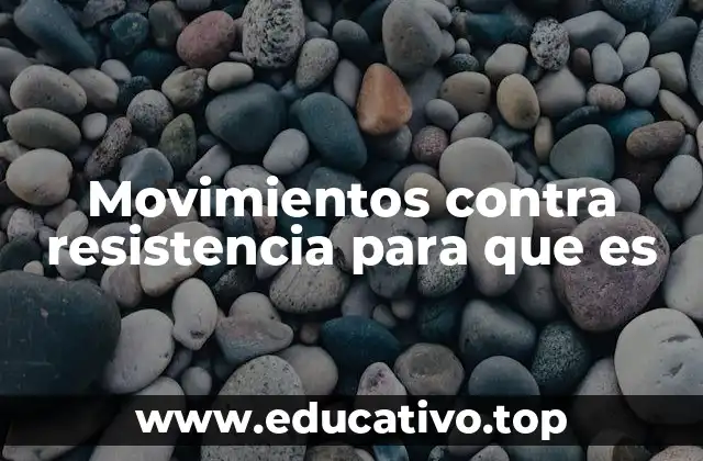 Movimientos contra resistencia para que es