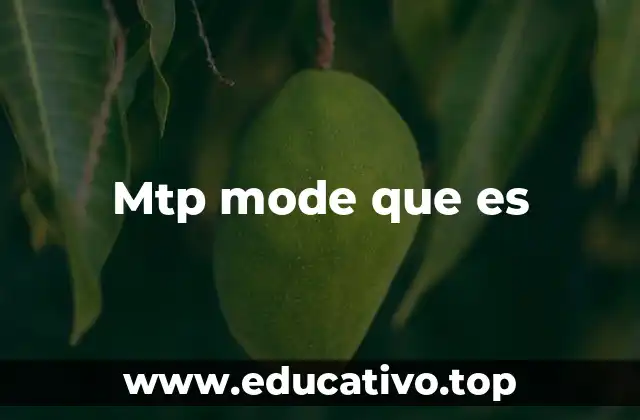 Mtp mode que es