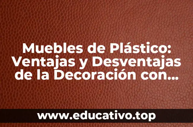 Muebles de Plástico: Ventajas y Desventajas de la Decoración con Plástico