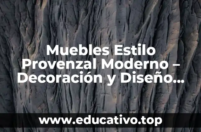 Muebles Estilo Provenzal Moderno – Decoración y Diseño Inspirador