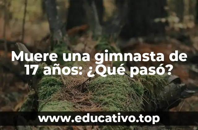 Muere una gimnasta de 17 años: ¿Qué pasó?
