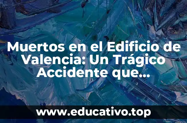 Muertos en el Edificio de Valencia: Un Trágico Accidente que Conmovió a la Ciudad