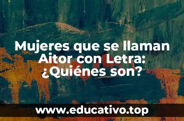 Mujeres que se llaman Aitor con Letra: ¿Quiénes son?