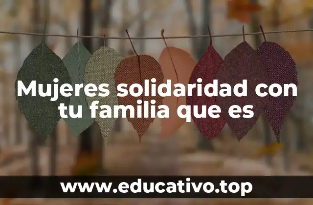 Mujeres solidaridad con tu familia que es