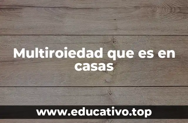 Multiroiedad que es en casas