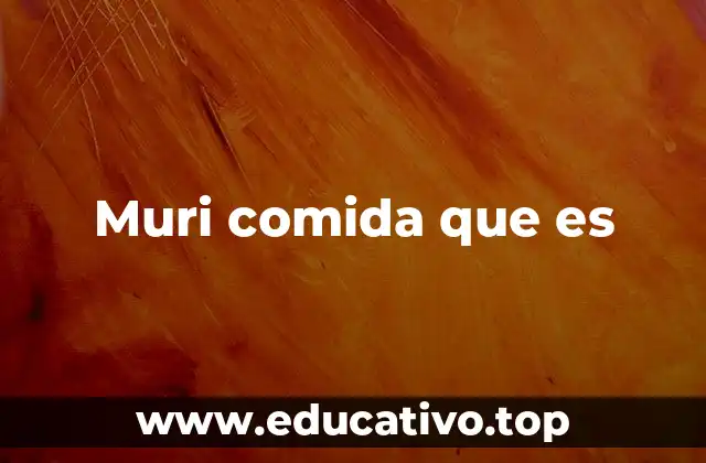Muri comida que es