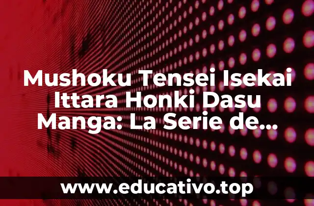 Mushoku Tensei Isekai Ittara Honki Dasu Manga: La Serie de Fantasía que Revoluciona el Género Isekai