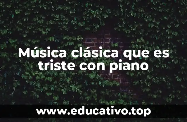 Música clásica que es triste con piano
