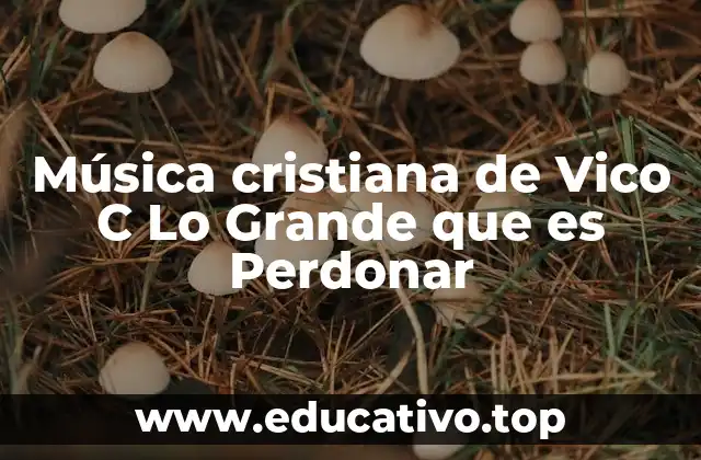 Música cristiana de Vico C Lo Grande que es Perdonar