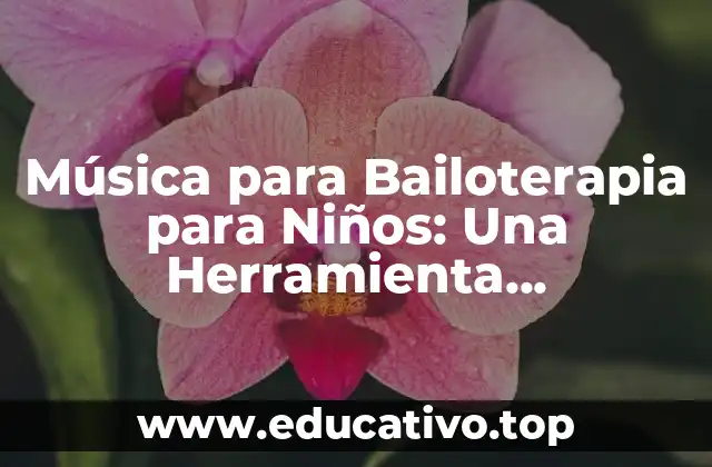 Música para Bailoterapia para Niños: Una Herramienta Terapéutica Revolucionaria