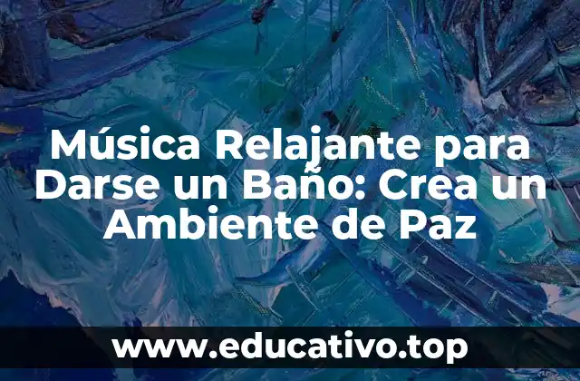 Música Relajante para Darse un Baño: Crea un Ambiente de Paz