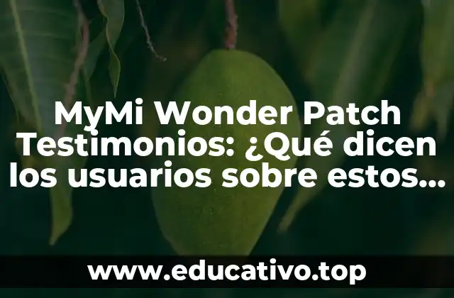 MyMi Wonder Patch Testimonios: ¿Qué dicen los usuarios sobre estos parches de belleza?