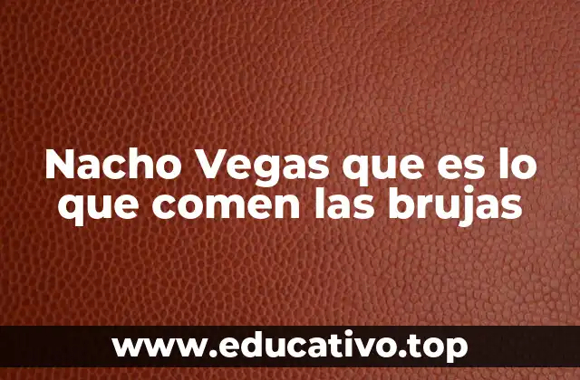 Nacho Vegas que es lo que comen las brujas