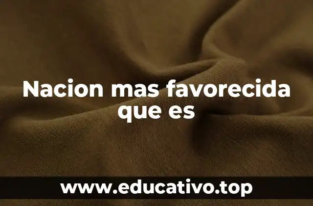 Nacion mas favorecida que es