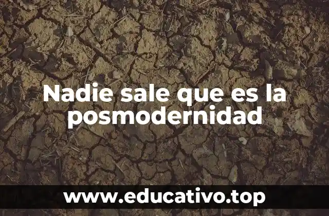 Nadie sale que es la posmodernidad