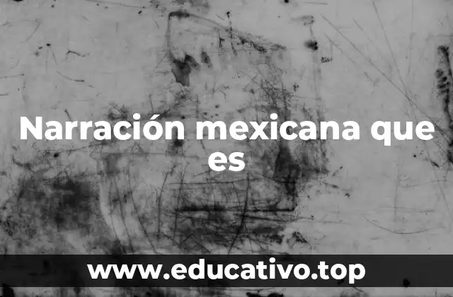 Raíces culturales de la narrativa en México