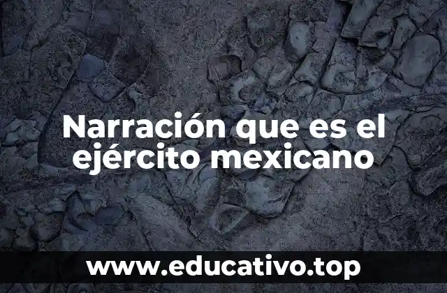Narración que es el ejército mexicano
