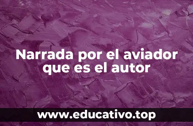 Narrada por el aviador que es el autor
