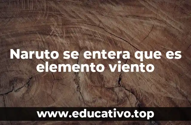 Naruto se entera que es elemento viento