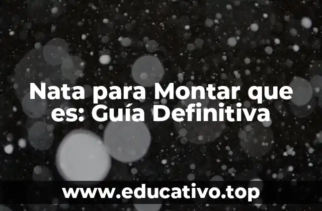 Nata para Montar que es: Guía Definitiva