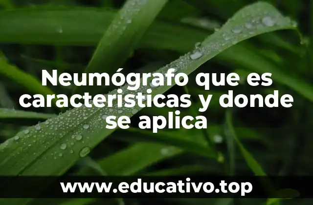 Neumógrafo que es caracteristicas y donde se aplica