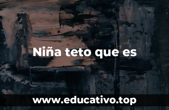 Niña teto que es
