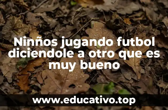 Ninños jugando futbol diciendole a otro que es muy bueno
