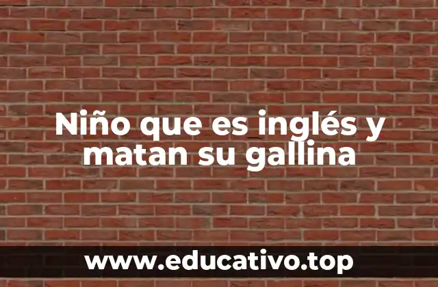 Niño que es inglés y matan su gallina