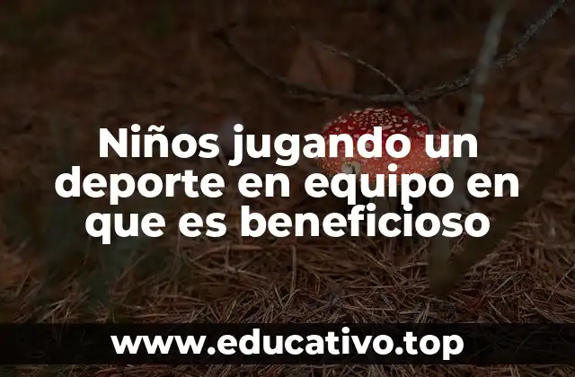 Niños jugando un deporte en equipo en que es beneficioso