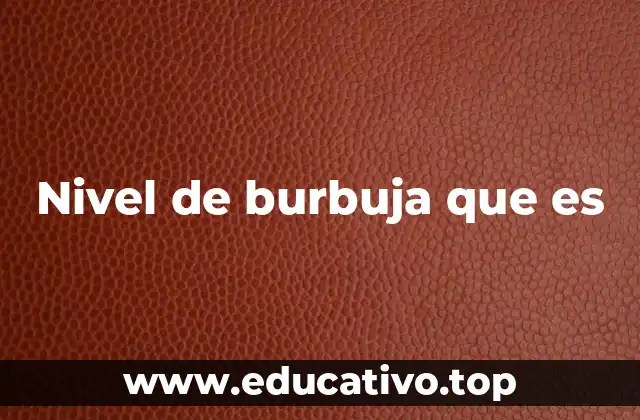 Nivel de burbuja que es