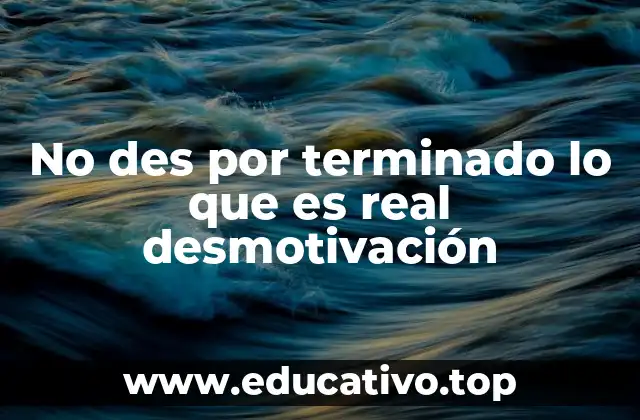 No des por terminado lo que es real desmotivación
